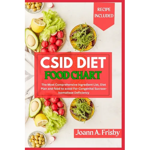 Csid Diet Food Chart: The Most Comprehensive Ingredient List, Diet Plan and Food to Avoid for Congenital Sucrase-Isomaltase Deficiency