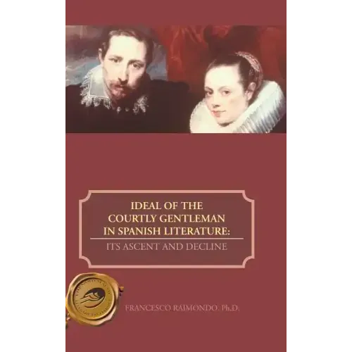Ideal of the Courtly Gentleman in Spanish Literature: Its Ascent and Decline