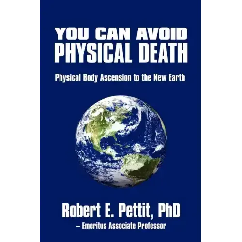 You Can Avoid Physical Death: Physical Body Ascension To The New Earth