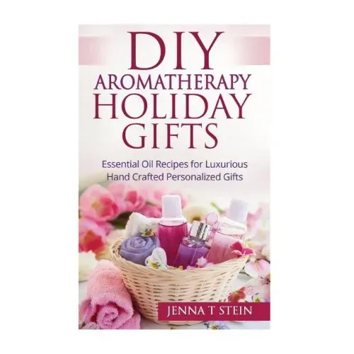 DIY Aromatherapy Holiday Gifts: Essential Oil Recipes for Luxurious Hand Crafted