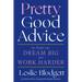 Pretty Good Advice: For People Who Dream Big and Work Harder