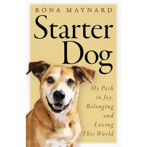 Starter Dog: My Path to Joy, Belonging and Loving This World