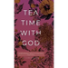 Tea Time with God: Heartwarming Insights to Refresh your Soul