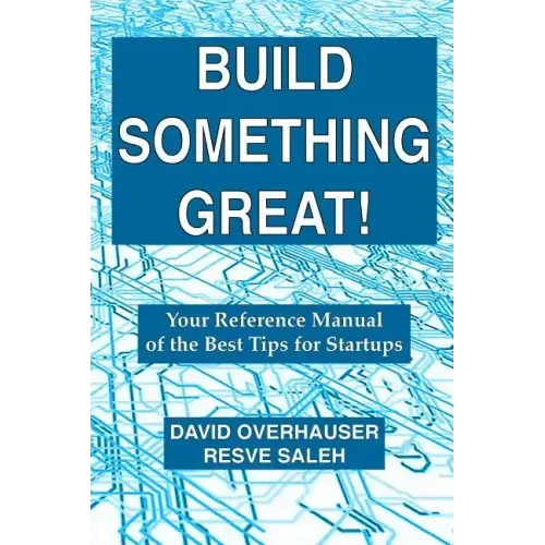 Build Something Great!: Your Reference Manual of the Best Tips for Startups