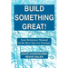 Build Something Great!: Your Reference Manual of the Best Tips for Startups