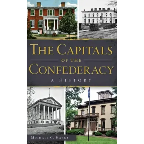The Capitals of the Confederacy: A History