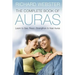 The Complete Book of Auras: Learn to See, Read, Strengthen & Heal Auras