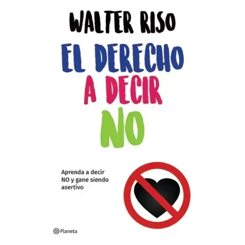 El Derecho a Decir No: Aprenda a Decir No Y Gane Siendo Asertivo / The Right to Say No