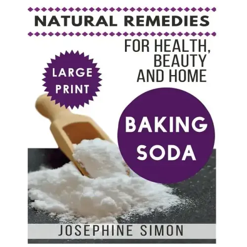 Baking Soda ***Large Print Edition***: Natural Remedies for Health, Beauty and Home