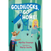 Goldilocks, Go Home!