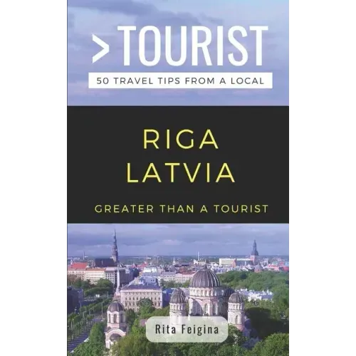 Greater Than a Tourist- Riga Latvia: 50 Travel Tips from a Local