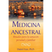 Medicina Ancestral: Rituales Para La Sanación Personal Y Familiar