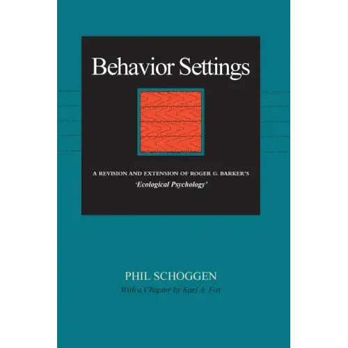 Behavior Settings: A Revision and Extension of Roger G. Barker's "Ecological Psychology"