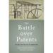 Battle Over Patents: History and Politics of Innovation