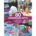 80 Handmade Gifts: Year-Round Projects to Cook, Crochet, Knit, Sew & More!