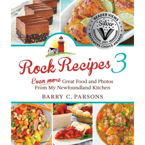 Rock Recipes 3: Even More Great Food and Photos from My Newfoundland Kitchen
