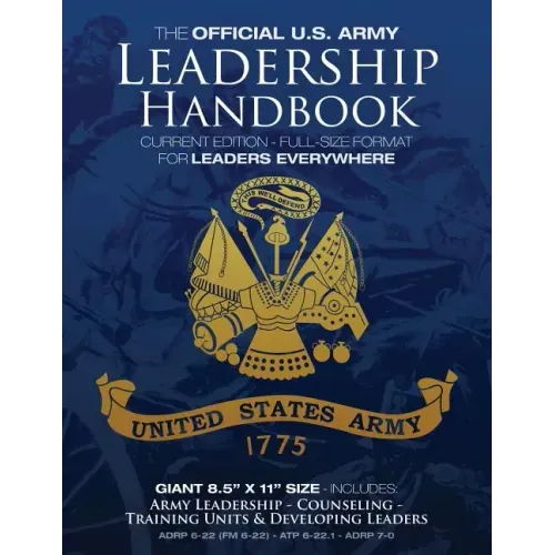 The Official US Army Leadership Handbook - Current Edition: Full-Size 8.5" x 11" Format - For Leaders Everywhere: Includes "Counseling" and "Training