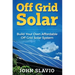 Off Grid Solar: Build Your Own Affordable Off Grid Solar System