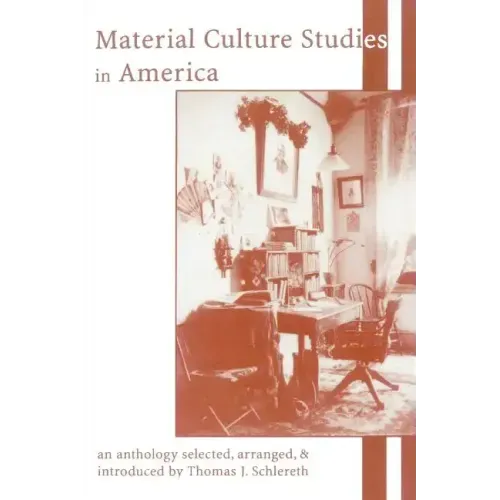 Material Culture Studies in America: An Anthology