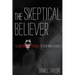The Skeptical Believer: Telling Stories to Your Inner Atheist