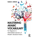 Mastering Arabic Vocabulary: For Beginner to Intermediate Learners of Modern Standard Arabic