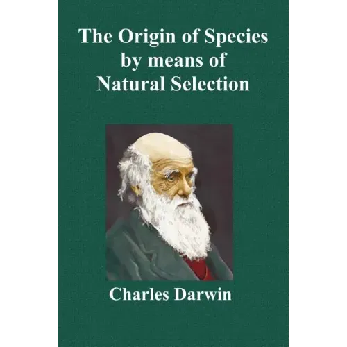 The Origin of Species by Means of Natural Selection; Or the Preservation of Favoured Races in the Struggle for Life (Sixth Edition, with All Additions