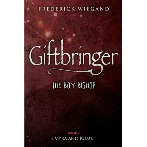 Giftbringer - The Boy Bishop: Book IV - Myra and Rome