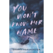 You Won't Know Her Name