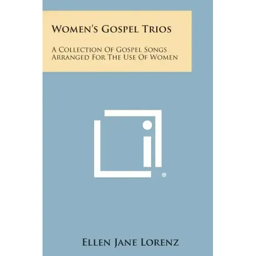 Women's Gospel Trios: A Collection of Gospel Songs Arranged for the Use of Women