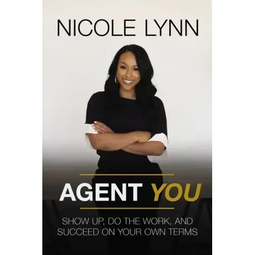 Agent You: Show Up, Do the Work, and Succeed on Your Own Terms