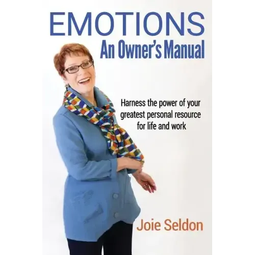 Emotions: An Owner's Manual - Harness the power of your greatest personal resource for life and work