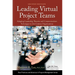 Leading Virtual Project Teams: Adapting Leadership Theories and Communications Techniques to 21st Century Organizations