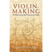 Violin-Making: A Historical and Practical Guide