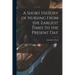 A Short History of Nursing From the Earliest Times to the Present Day