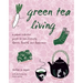 Green Tea Living: A Japan-Inspired Guide to Eco-Friendly Habits, Health, and Happiness