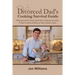 Divorced Dad's Cooking Survival Guide