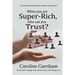 When you are Super-Rich, who can you Trust?