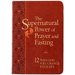 The Supernatural Power of Prayer and Fasting: 12 Ways God Will Change Your Life
