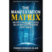 The Manifestation Matrix: Nine Steps to Manifest Money, Success & Love - When Asking and Believing Are Not Working