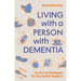 Living with a Person with Dementia: An A-Z of Strategies for Successful Support