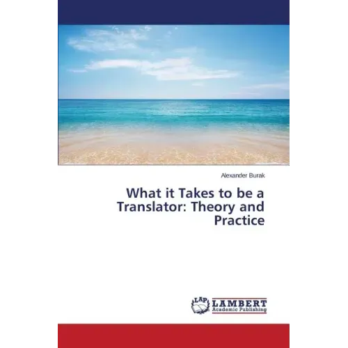 What it Takes to be a Translator: Theory and Practice