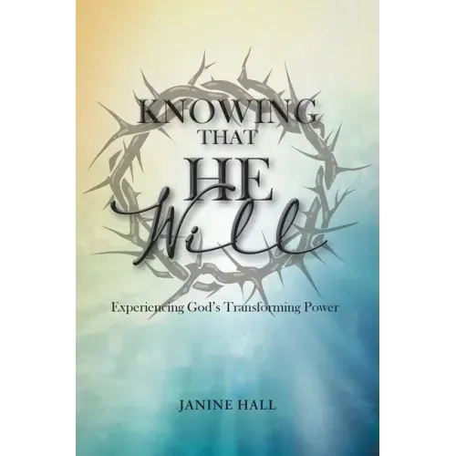 Knowing That He Will: Experiencing God's Transforming Power