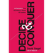 Decide and Conquer: 44 Decisions That Will Make or Break All Leaders