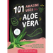 101 Amazing Uses for Aloe Vera