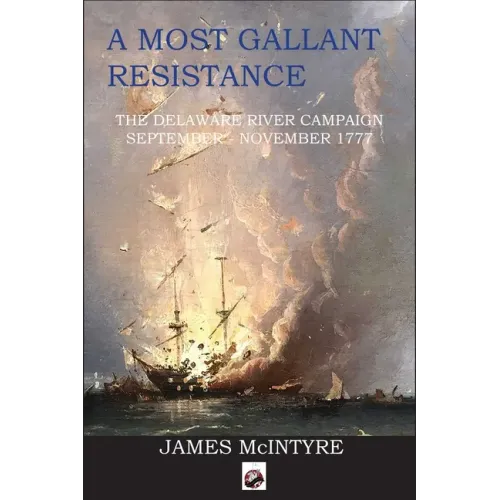 A Most Gallant Resistance: The Delaware River Campaign, September-November 1777