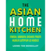 The Asian Home Kitchen: Fresh, Vibrant Dishes from Kuala Lumpur to Kyoto