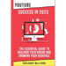 YouTube Success in 2023: The Essential Guide to Building Your Brand and Growing Your Audience