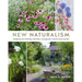 New Naturalism: Designing and Planting a Resilient, Ecologically Vibrant Home Garden