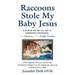 Raccoons Stole My Baby Jesus
