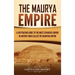The Maurya Empire: A Captivating Guide to the Most Expansive Empire in Ancient India